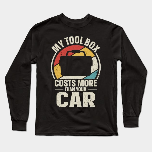 My Tool Box Costs More Than Your Car Long Sleeve T-Shirt by maxcode